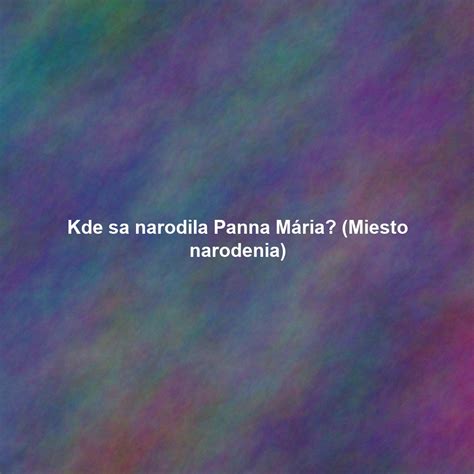 Miesto narodenia Anny Šiškovej - Žilina