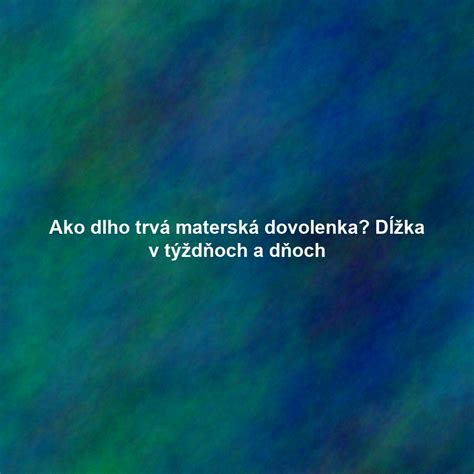Materská dovolenka: kedy a ako dlho?