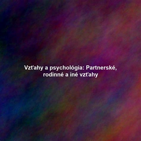 rodinná psychológia a vzťahy